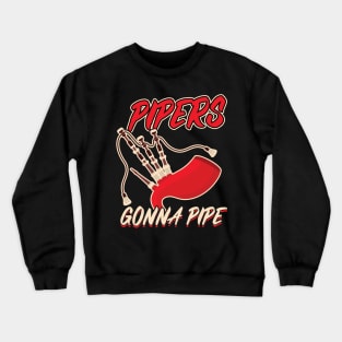 Pipers Gonna Pipe - Bagpiper Crewneck Sweatshirt